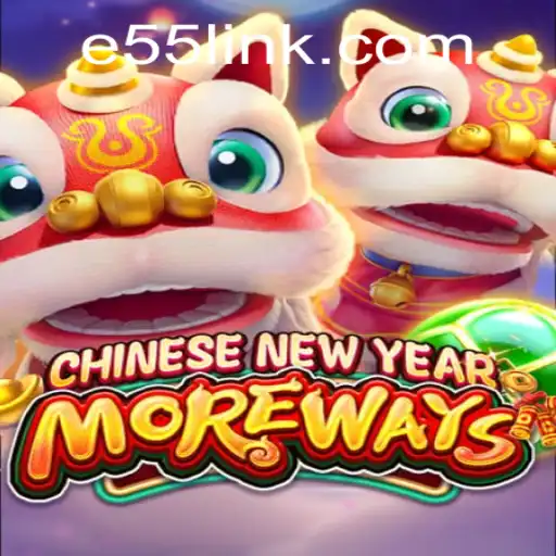Exploring the Excitement of CHINESENEWYEARMOREWAYS and E55 PH Login