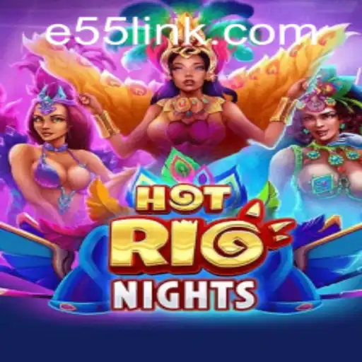 Experience the Thrill of 'HotRioNights' and e55 PH Login